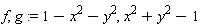 f, g := 1-x^2-y^2, x^2+y^2-1