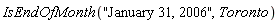 IsEndOfMonth("January 31, 2006", Toronto)