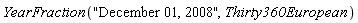 YearFraction("December 01, 2008", Thirty360European)
