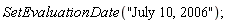 SetEvaluationDate("July 10, 2006")