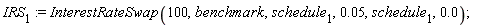 IRS[1] := InterestRateSwap(100, benchmark, schedule[1], 0.5e-1, schedule[1], 0.)