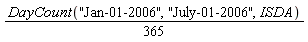 (1/365)*DayCount("Jan-01-2006", "July-01-2006", ISDA)