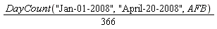 (1/366)*DayCount("Jan-01-2008", "April-20-2008", AFB)