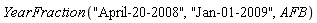 YearFraction("April-20-2008", "Jan-01-2009", AFB)