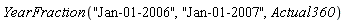 YearFraction("Jan-01-2006", "Jan-01-2007", Actual360)