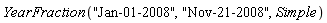YearFraction("Jan-01-2008", "Nov-21-2008", Simple)
