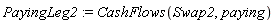 PayingLeg2 := CashFlows(Swap2, paying)