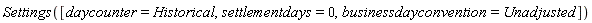 Settings([daycounter = Historical, settlementdays = 0, businessdayconvention = Unadjusted])