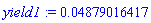 yield1 := 0.4879016417e-1