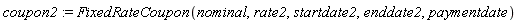 coupon2 := FixedRateCoupon(nominal, rate2, startdate2, enddate2, paymentdate)