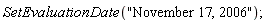 SetEvaluationDate("November 17, 2006")