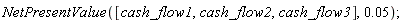 NetPresentValue([cash_flow1, cash_flow2, cash_flow3], 0.5e-1)