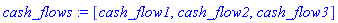 [cash_flow1, cash_flow2, cash_flow3]
