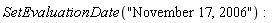 SetEvaluationDate("November 17, 2006")