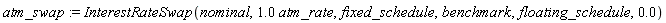 atm_swap := InterestRateSwap(nominal, 1.0*atm_rate, fixed_schedule, benchmark, floating_schedule, 0.)