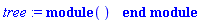 tree := module () end module