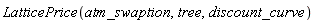 LatticePrice(atm_swaption, tree, discount_curve)