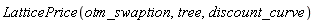 LatticePrice(otm_swaption, tree, discount_curve)