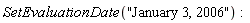 SetEvaluationDate("January 3, 2006")