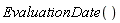 EvaluationDate()
