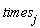 times[j]