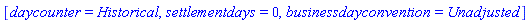 [daycounter = Historical, settlementdays = 0, businessdayconvention = Unadjusted]