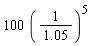 100*(1/1.05)^5