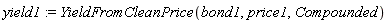 yield1 := YieldFromCleanPrice(bond1, price1, Compounded)