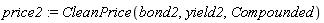 price2 := CleanPrice(bond2, yield2, Compounded)