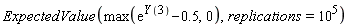 ExpectedValue(max(exp(Y(3))-.5, 0), replications = 10^5)