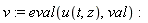 v := eval(u(t, z), val)