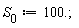 S[0] := 100.