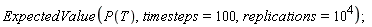 ExpectedValue(P(T), timesteps = 100, replications = 10^4)