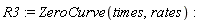 R3 := ZeroCurve(times, rates)