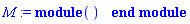 M := module () end module