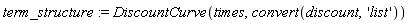 term_structure := DiscountCurve(times, convert(discount, 'list'))