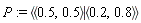 P := `<|>`(`<,>`(.5, .5), `<,>`(.2, .8))