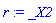 r := _X2