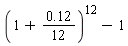 (1+.12*(1/12))^12-1