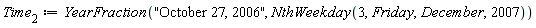 Time[2] := YearFraction("October 27, 2006", NthWeekday(3, Friday, December, 2007))