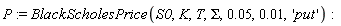 P := BlackScholesPrice(S0, K, T, Sigma, 0.5e-1, 0.1e-1, 'put'):