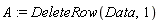 A := DeleteRow(Data, 1)