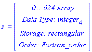 s := RTABLE(18446790986270127158, integer[4], Array, rectangular, Fortran_order, [], 1, 0 .. 624)