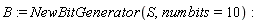 B := NewBitGenerator(S, numbits = 10)