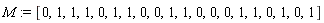 M := [0, 1, 1, 1, 0, 1, 1, 0, 0, 1, 1, 0, 0, 0, 1, 1, 0, 1, 0, 1]