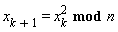 x[k+1] = `mod`(x[k]^2, n)