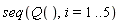 seq(Q(), i = 1 .. 5)