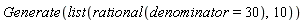 Generate(list(rational(denominator = 30), 10))