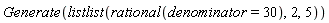 Generate(listlist(rational(denominator = 30), 2, 5))