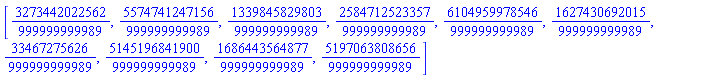 [3273442022562/999999999989, 5574741247156/999999999989, 1339845829803/999999999989, 2584712523357/999999999989, 6104959978546/999999999989, 1627430692015/999999999989, 33467275626/999999999989, 5145196841900/999999999989, 1686443564877/999999999989, 5197063808656/999999999989]